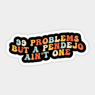 99 Problems But A Pendejo Ain'T One Sticker